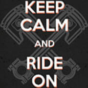 Keep Calm And Ride On - Motorcycle Riding Quote Poster