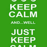 Keep Calm And Well Just Keep Calm 20200319v3 Poster
