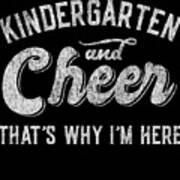 Kindergarten And Cheer Thats Why Im Here Poster