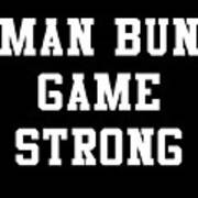 Man Bun Game Strong Poster