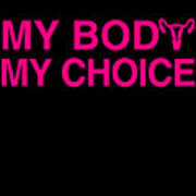 My Body My Choice Womens Rights Poster