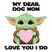 My Dear Dog Mom Love You I Do Cute Baby Alien Sci-fi Movie Lover Valentines Day Heart Poster