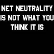 Net Neutrality Is Not What You Think It Is Poster