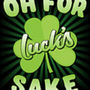 Oh For Lucks Sake St Patricks Day Poster