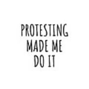 Protesting Made Me Do It Poster