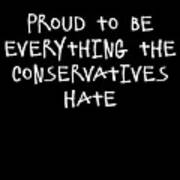 Proud To Be Everything The Conservatives Hate Poster