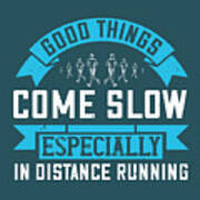 Runner Gift Good Things Come Slow Especially In Distance Running Poster