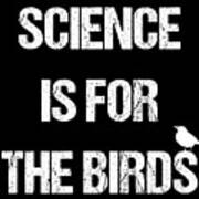 Science Is For The Birds Poster