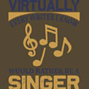 Singing Gift Virtually Every Writer I Know Should Be Singer Poster