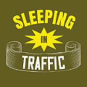 Sleep Lover Gift Sleeping In Traffic Poster