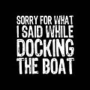 Sorry For What I Said While Docking The Boat Tee Tees T-shirt Poster