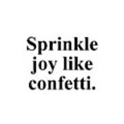 Sprinkle Joy Like Confetti. Poster