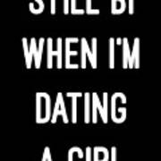 Still Bi When Im Dating A Girl Poster