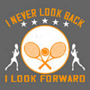 Tennis Player Gift I Never Look Back I Look Forward Poster