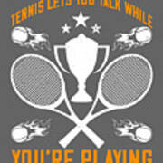 Tennis Player Gift Tennis Lets You Talk While You're Playing Poster