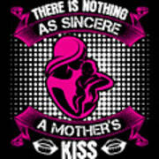 There Is Nothing As Sincere A Mother's Kiss Poster