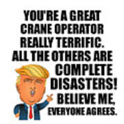 Trump Crane Operator Funny Gift For Crane Operator Coworker Gag Great Terrific President Fan Potus Quote Office Joke Poster