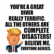 Trump Diver Funny Gift For Diver Coworker Gag Great Terrific President Fan Potus Quote Office Joke Poster