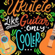 Ukulele Like Guitar Only Cooler Music Musician Poster