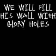 We Will Fill His Wall With Glory Holes Poster