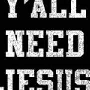 Yall Need Jesus Poster