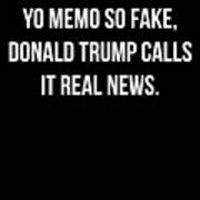 Yo Memo So Fake Trump Calls It Real News Poster