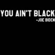 You Aint Black Joe Biden Blacks For Trump Poster
