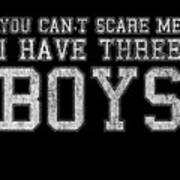You Cant Scare Me I Have Three Boys Poster
