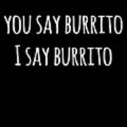 You Say Burrito Poster