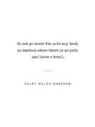 Ralph Waldo Emerson Quote 02 - Do Not Go Where The Path May Lead - Typewriter Quote Art Print