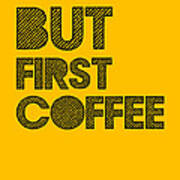 But First Coffee Poster Yellow Art Print