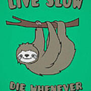 Funny And Cute Sloth Live Slow Die Whenever Cool Statement Art Print