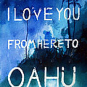 I Love You From Here To Oahu Art Print