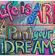 Life Is Art Paint Your Dreams Art Print