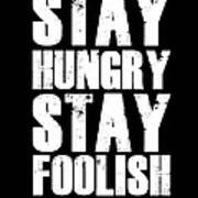 Stay Hungry Stay Foolish Poster Black Art Print