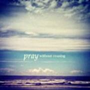 Pray Without Ceasing. 1 Thessalonians Art Print