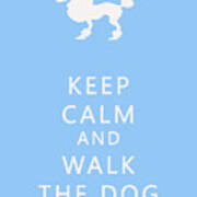 Keep Calm And Walk The Dog Art Print