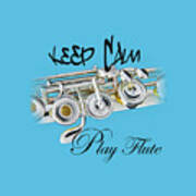 Keep Calm Play Flute  #1 Art Print