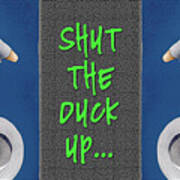 Shut The Duck Up... #2 Art Print