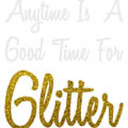 Anytime Is A Good Time For Glitter 2 Art Print