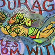 Courage Comrs From Within Art Print