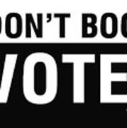 Don't Boo Vote- Art By Linda Woods Art Print