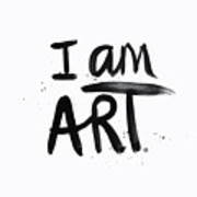 I Am Art Black Ink - Art By Linda Woods Art Print