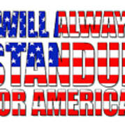 I Will Always Standup For America  2 Art Print