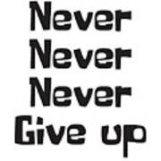 Never Give Up Art Print