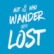 Not All Who Wander Are Lost Tee Art Print