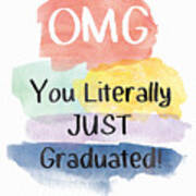 Omg You Literally Just Graduated Card- Art By Linda Woods Art Print