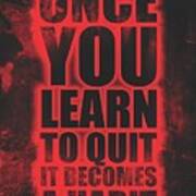 Once You Learn To Quit It Becomes A Habit Gym Motivational Quotes Poster Art Print