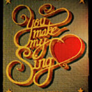 You Make My Heart Sing Art Print