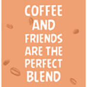 Coffee And Friends Are The Perfect Blend - Coffee Quotes - Coffee Poster - Quote Prints - Cafe Decor Art Print